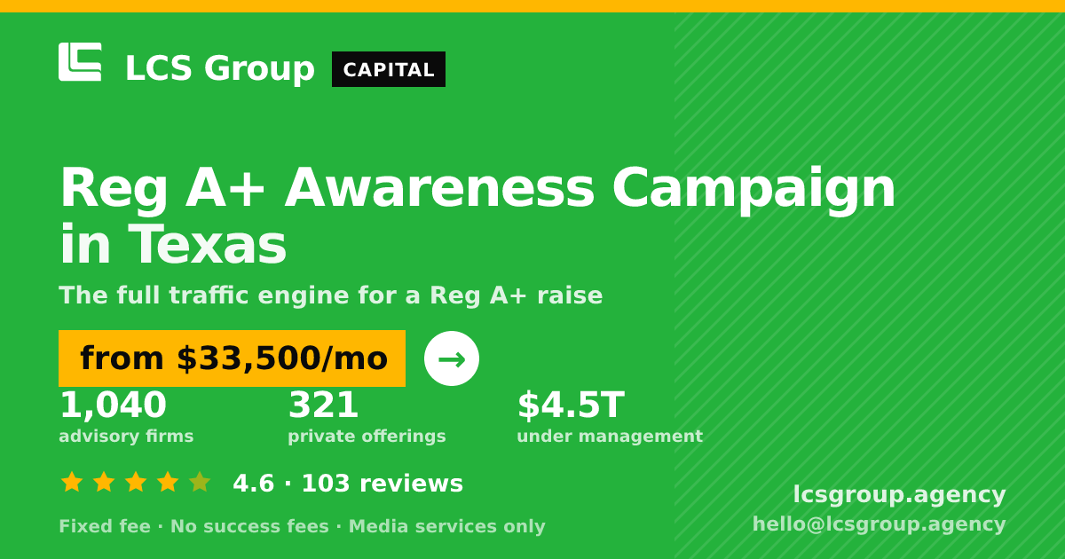 Reg A+ Awareness Campaign in Texas — from $33,500/mo, rated 4.6/5 across 103 reviews. LCS Group Agency.