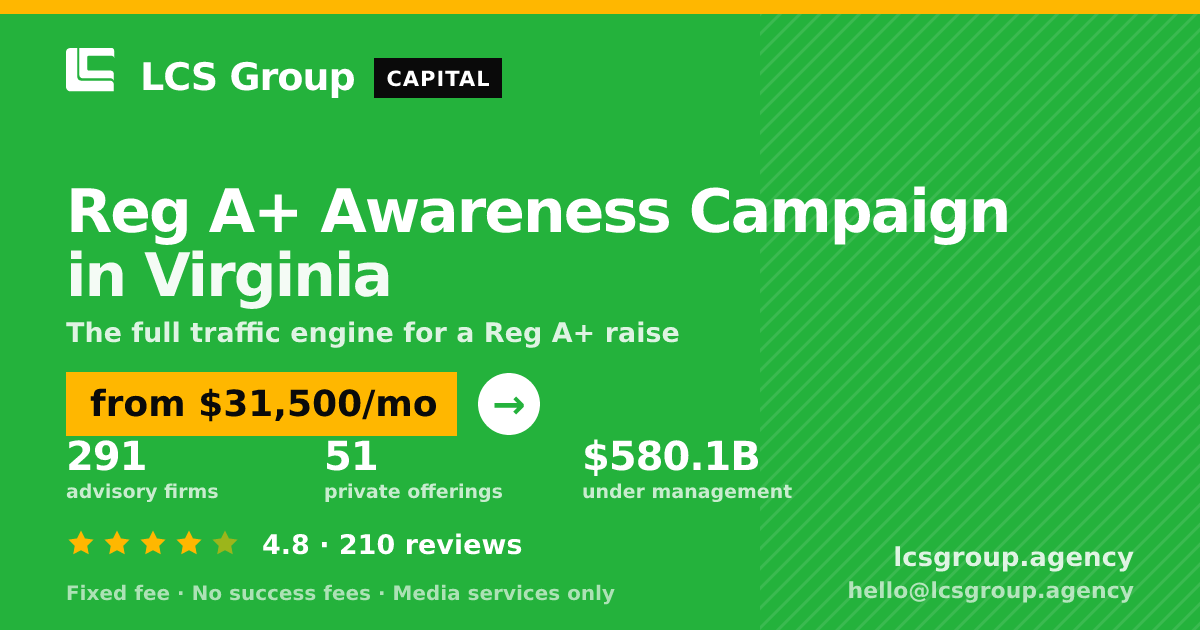 Reg A+ Awareness Campaign in Virginia — from $31,500/mo, rated 4.8/5 across 210 reviews. LCS Group Agency.