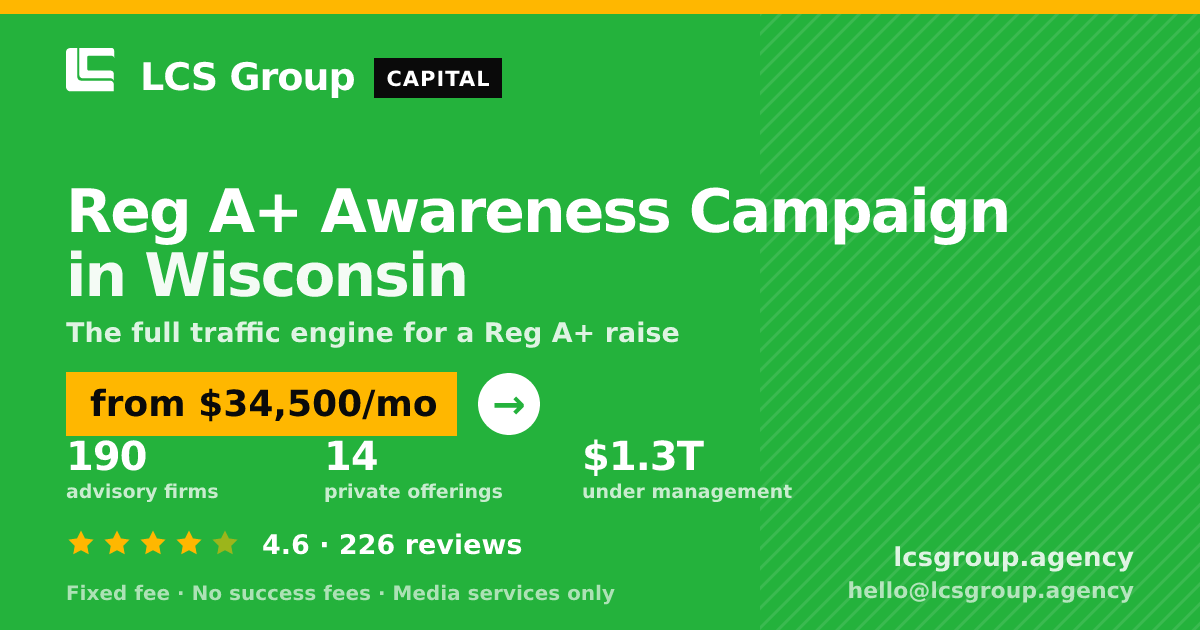 Reg A+ Awareness Campaign in Wisconsin — from $34,500/mo, rated 4.6/5 across 226 reviews. LCS Group Agency.