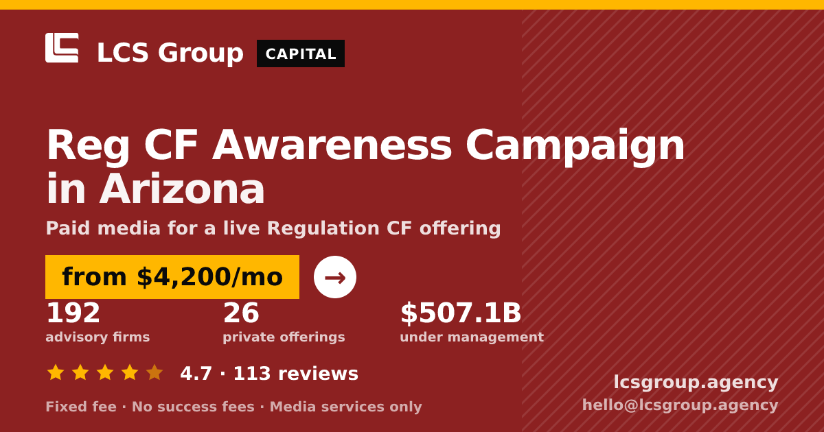 Reg CF Awareness Campaign in Arizona — from $4,200/mo, rated 4.7/5 across 113 reviews. LCS Group Agency.