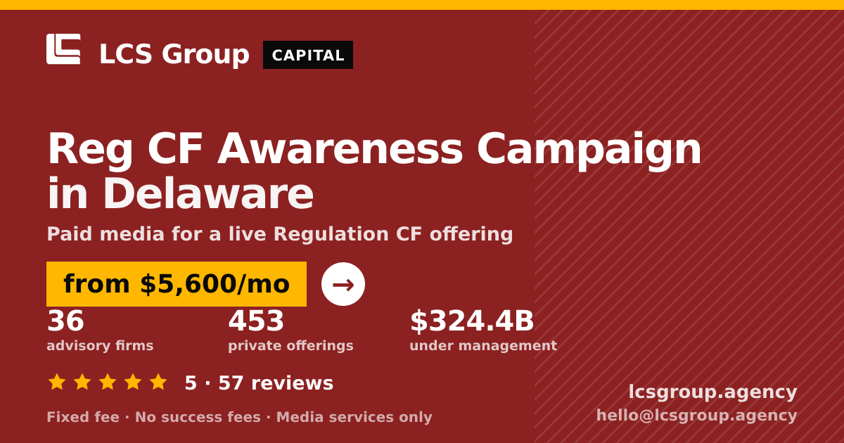 Reg CF Awareness Campaign in Delaware — from $5,600/mo, rated 5/5 across 57 reviews. LCS Group Agency.