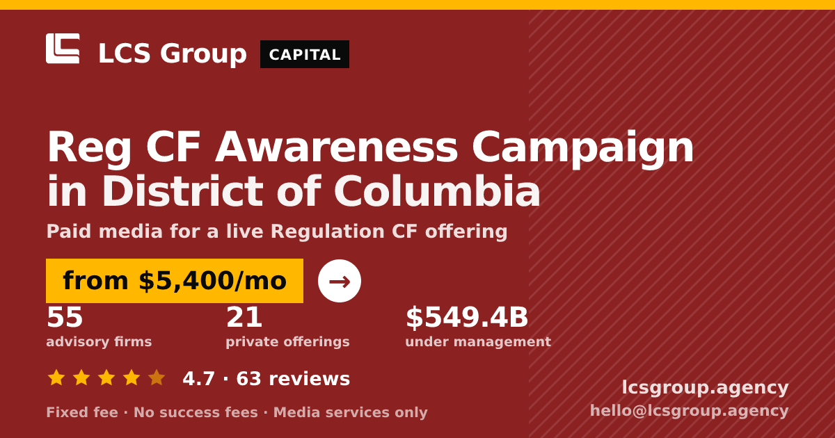 Reg CF Awareness Campaign in District of Columbia — from $5,400/mo, rated 4.7/5 across 63 reviews. LCS Group Agency.