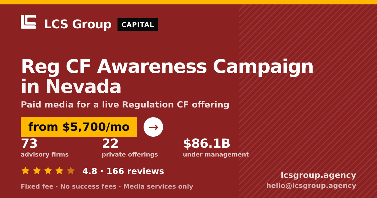 Reg CF Awareness Campaign in Nevada — from $5,700/mo, rated 4.8/5 across 166 reviews. LCS Group Agency.