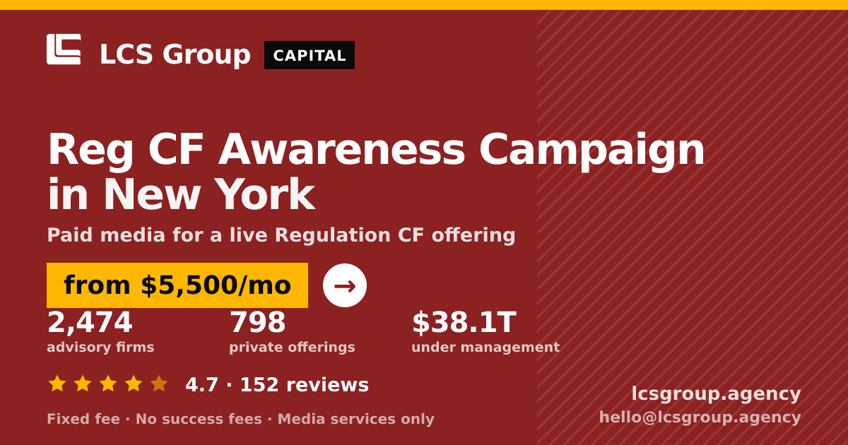 Reg CF Awareness Campaign in New York — from $5,500/mo, rated 4.7/5 across 152 reviews. LCS Group Agency.