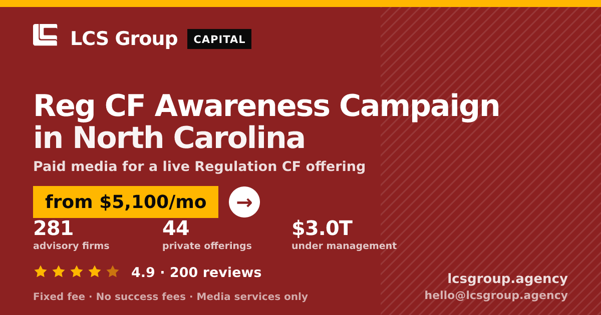 Reg CF Awareness Campaign in North Carolina — from $5,100/mo, rated 4.9/5 across 200 reviews. LCS Group Agency.