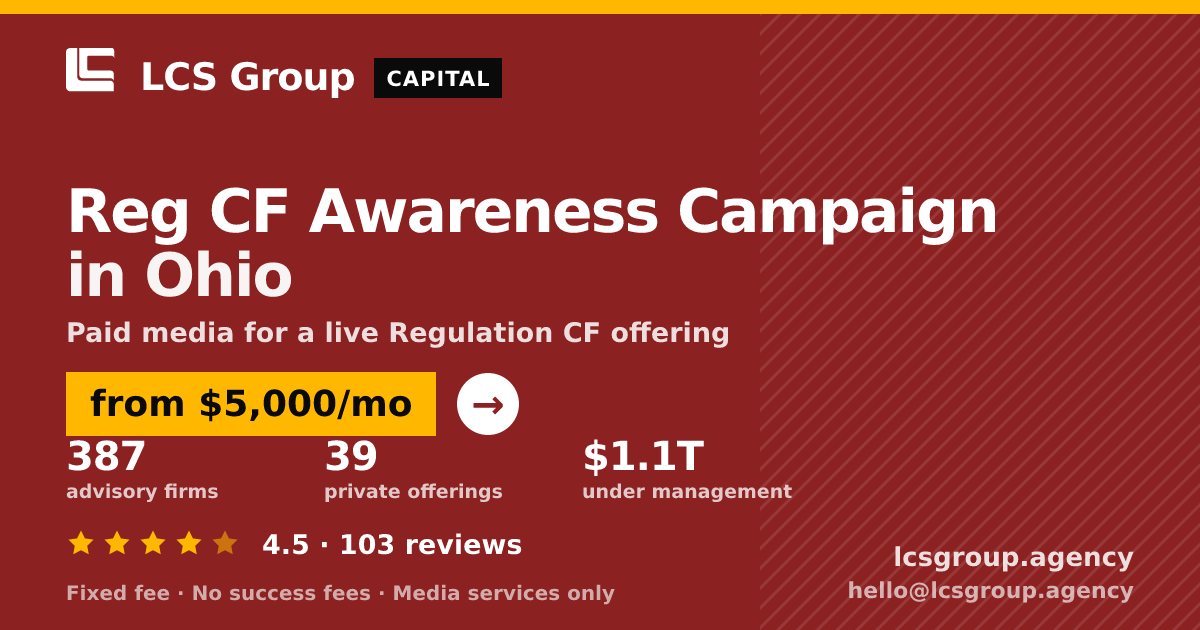 Reg CF Awareness Campaign in Ohio — from $5,000/mo, rated 4.5/5 across 103 reviews. LCS Group Agency.