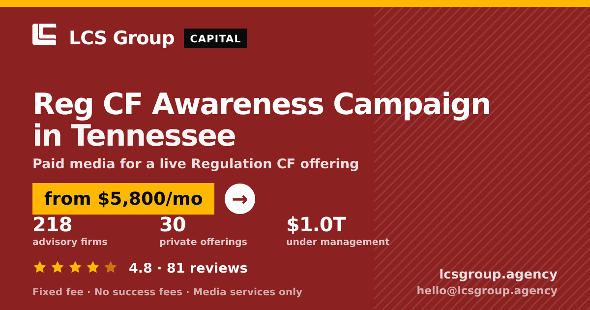Reg CF Awareness Campaign in Tennessee — from $5,800/mo, rated 4.8/5 across 81 reviews. LCS Group Agency.