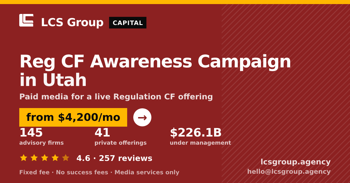 Reg CF Awareness Campaign in Utah — from $4,200/mo, rated 4.6/5 across 257 reviews. LCS Group Agency.