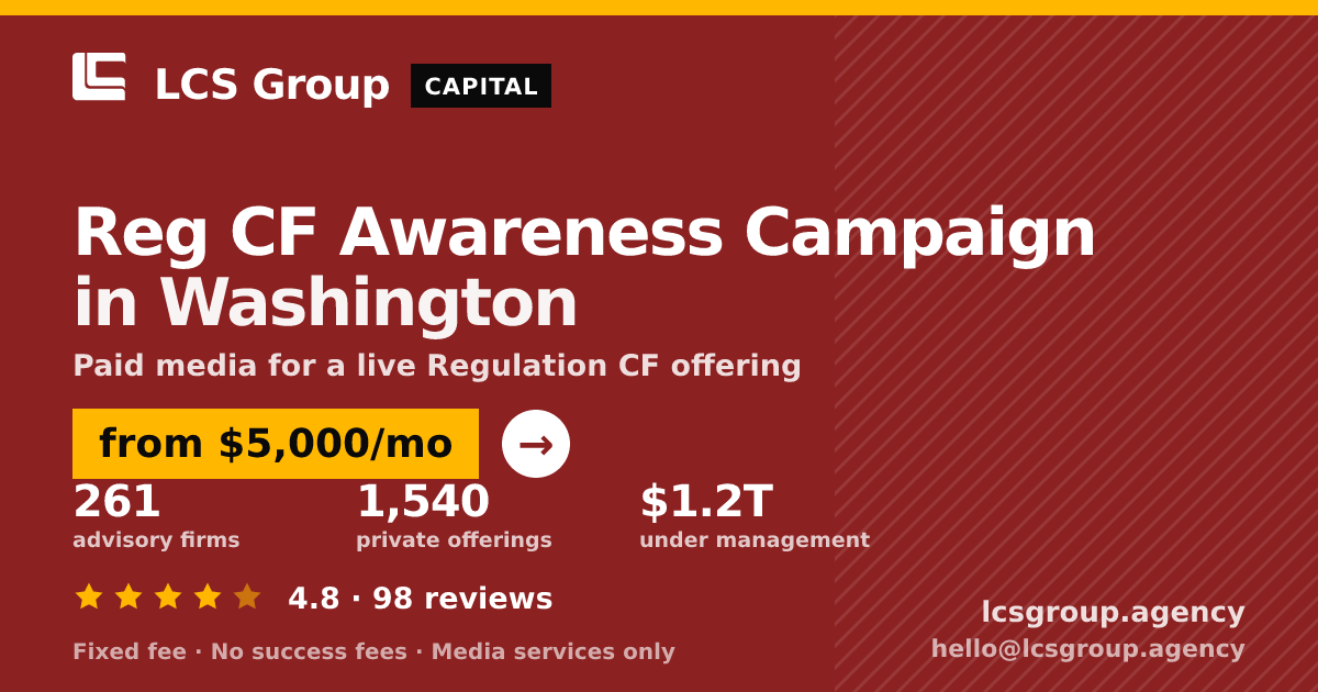 Reg CF Awareness Campaign in Washington — from $5,000/mo, rated 4.8/5 across 98 reviews. LCS Group Agency.