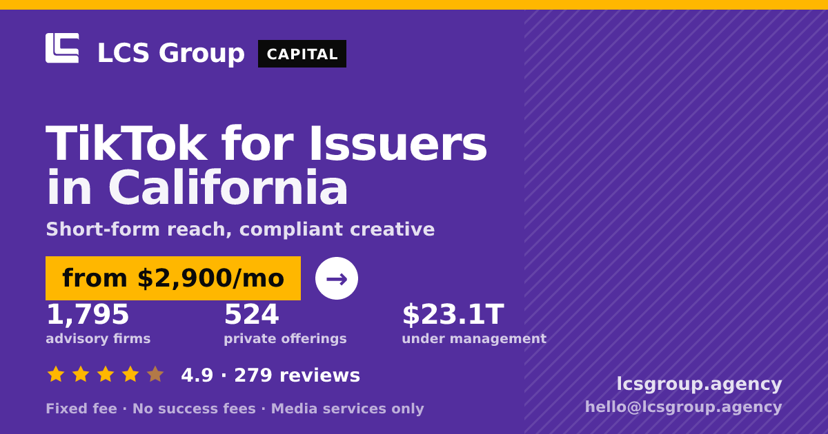 TikTok for Issuers in California — from $2,900/mo, rated 4.9/5 across 279 reviews. LCS Group Agency.