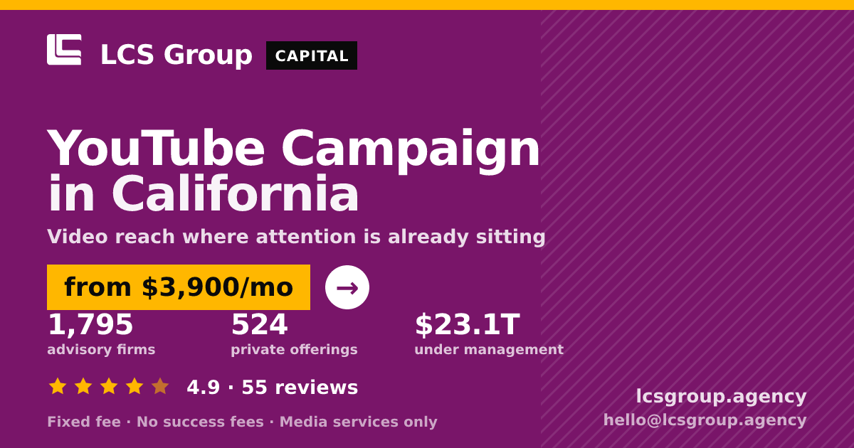YouTube Campaign in California — from $3,900/mo, rated 4.9/5 across 55 reviews. LCS Group Agency.