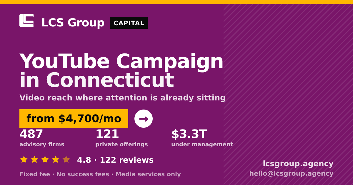 YouTube Campaign in Connecticut — from $4,700/mo, rated 4.8/5 across 122 reviews. LCS Group Agency.