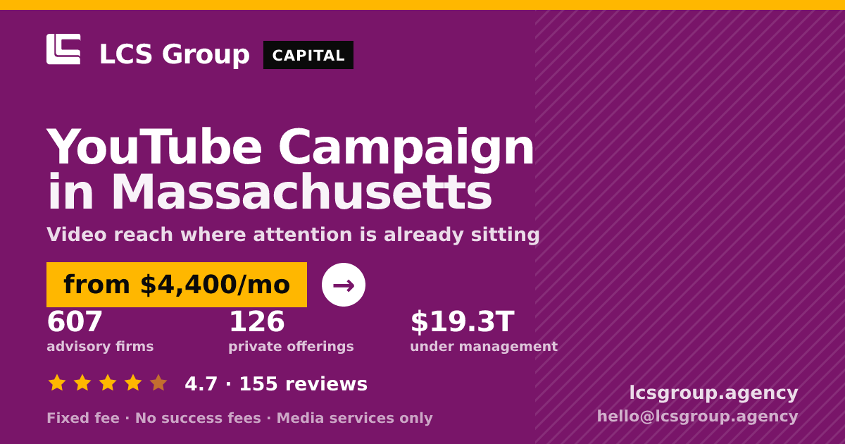 YouTube Campaign in Massachusetts — from $4,400/mo, rated 4.7/5 across 155 reviews. LCS Group Agency.