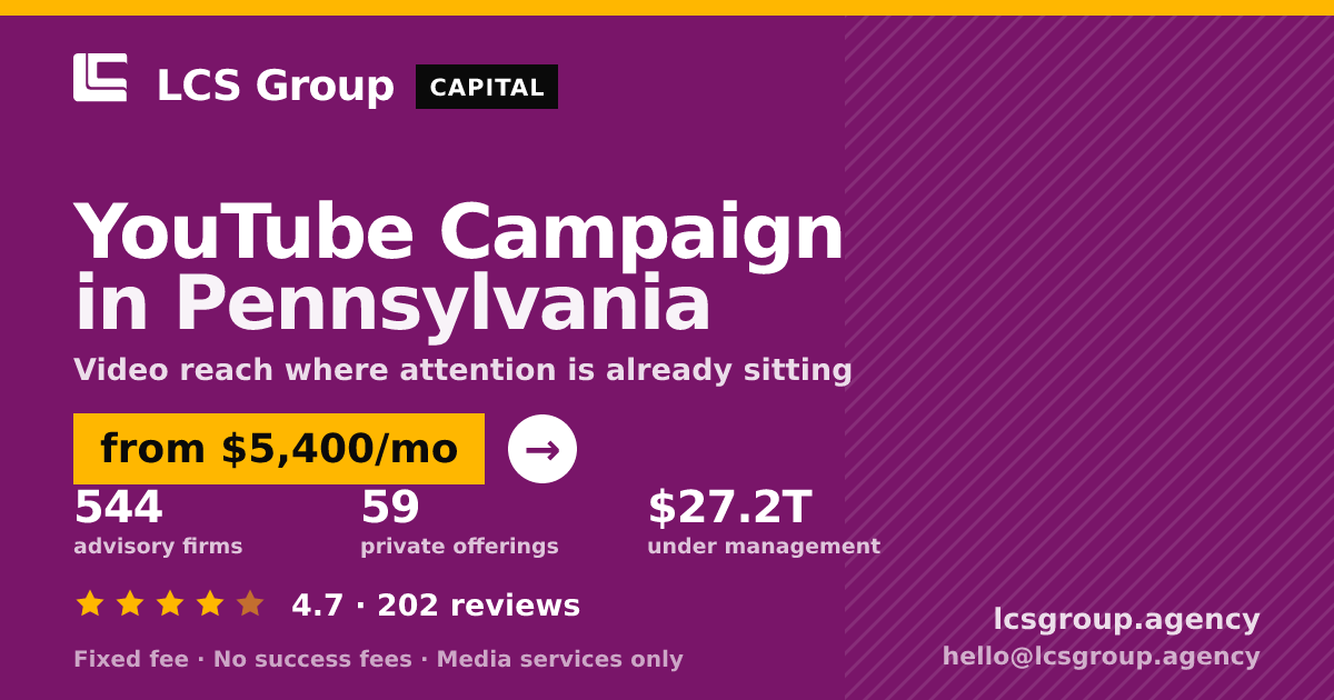 YouTube Campaign in Pennsylvania — from $5,400/mo, rated 4.7/5 across 202 reviews. LCS Group Agency.