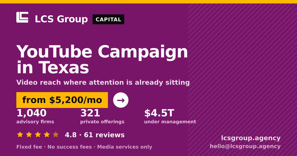 YouTube Campaign in Texas — from $5,200/mo, rated 4.8/5 across 61 reviews. LCS Group Agency.