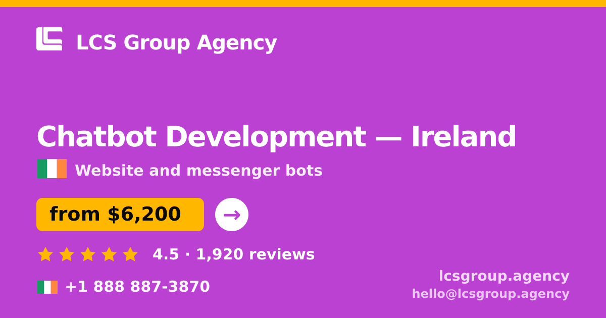 Chatbot Development in Ireland — from $6,200, rated 4.5/5 by 1920 clients. LCS Group Agency.