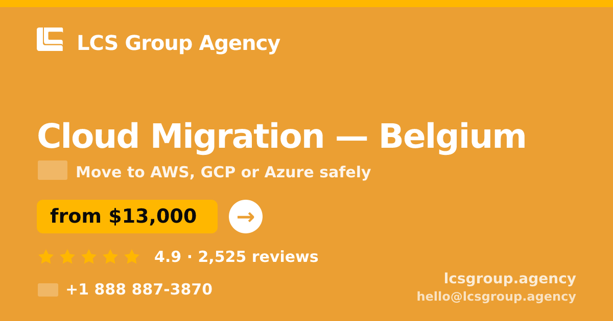Cloud Migration in Belgium — from $13,000, rated 4.9/5 by 2525 clients. LCS Group Agency.