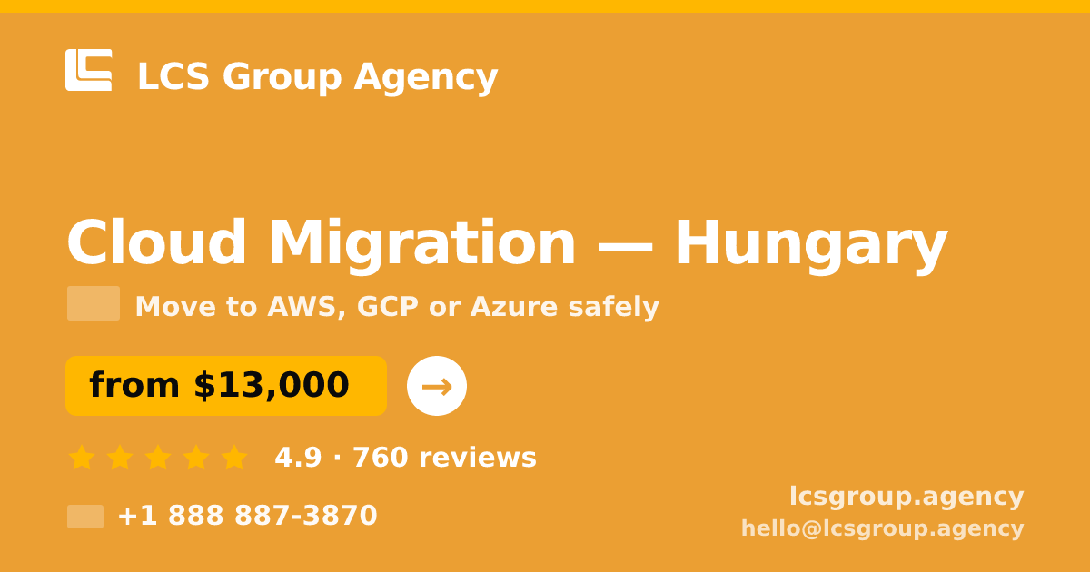 Cloud Migration in Hungary — from $13,000, rated 4.9/5 by 760 clients. LCS Group Agency.