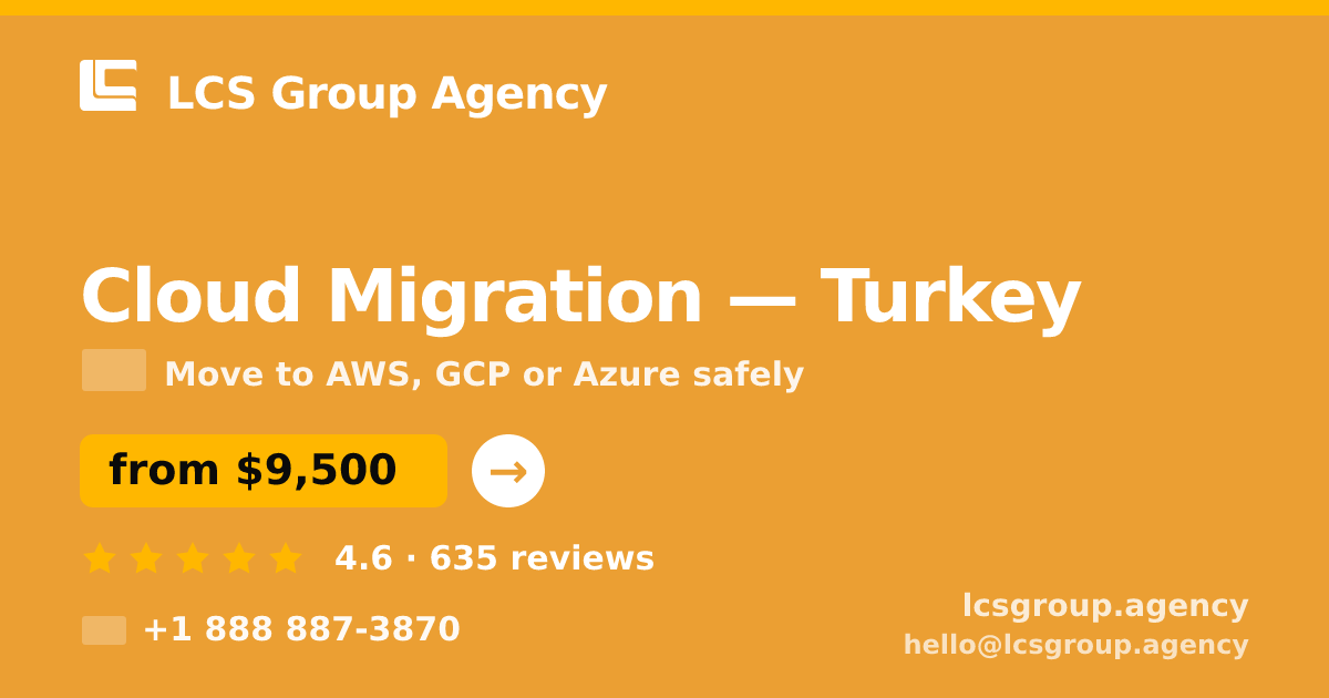 Cloud Migration in Turkey — from $9,500, rated 4.6/5 by 635 clients. LCS Group Agency.