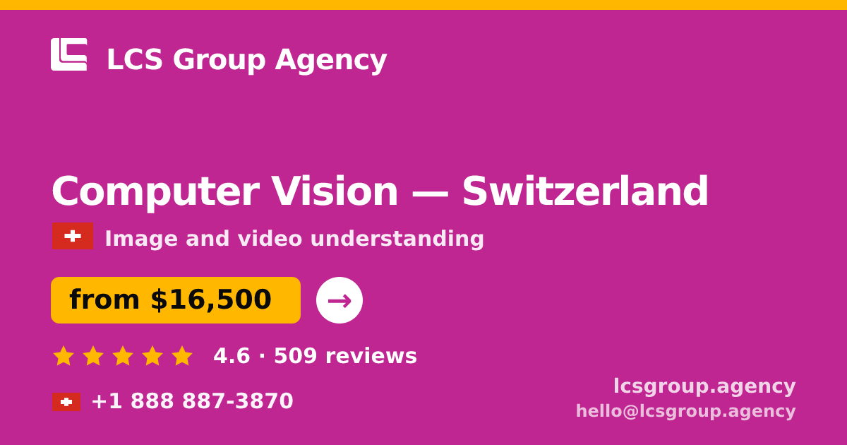Computer Vision in Switzerland — from $16,500, rated 4.6/5 by 509 clients. LCS Group Agency.