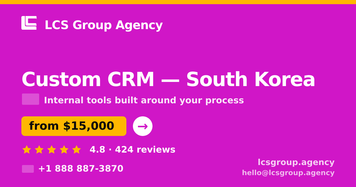 Custom CRM in South Korea — from $15,000, rated 4.8/5 by 424 clients. LCS Group Agency.