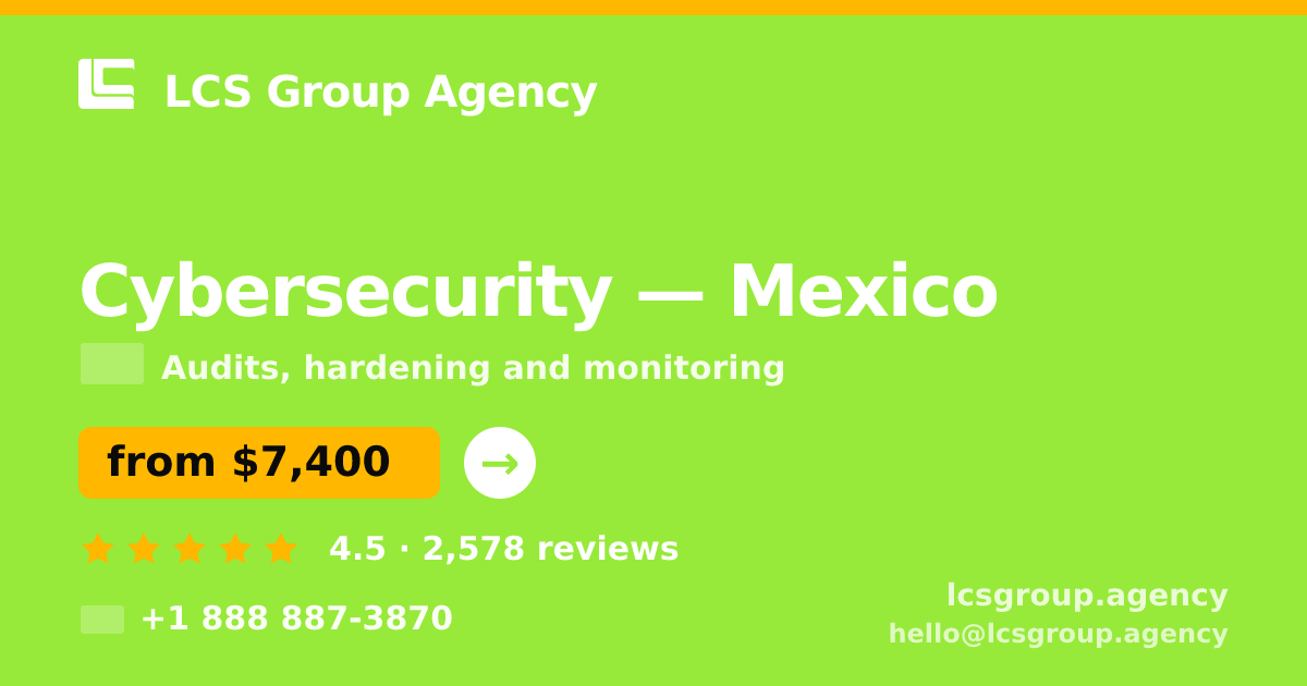 Cybersecurity in Mexico — from $7,400, rated 4.5/5 by 2578 clients. LCS Group Agency.
