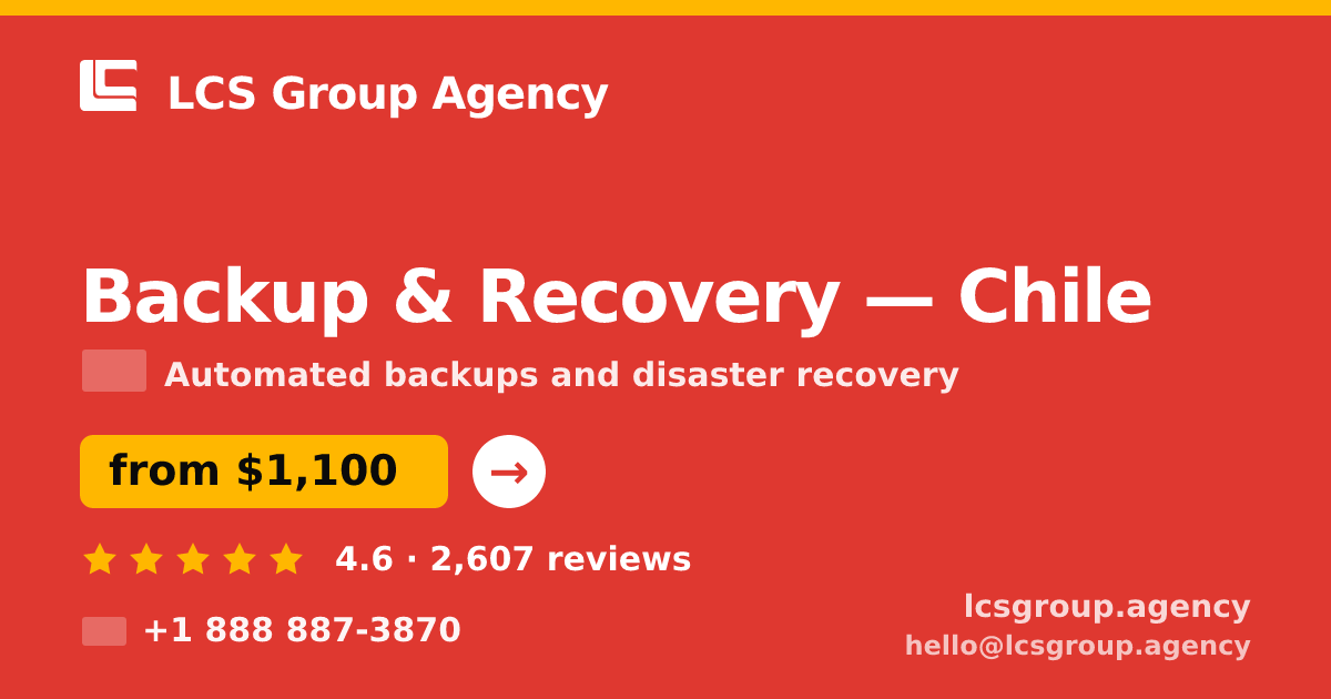 Backup & Recovery in Chile — from $1,100/mo, rated 4.6/5 by 2607 clients. LCS Group Agency.
