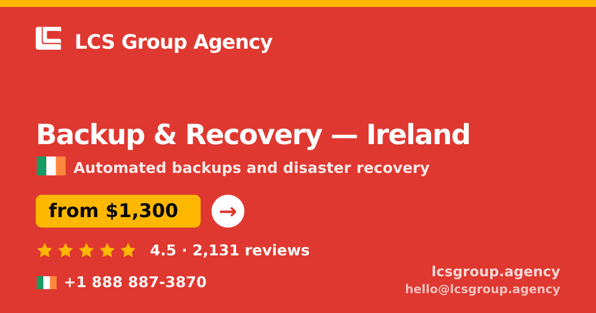 Backup & Recovery in Dublin — from $1,500/mo, rated 5/5 by 2384 clients. LCS Group Agency.