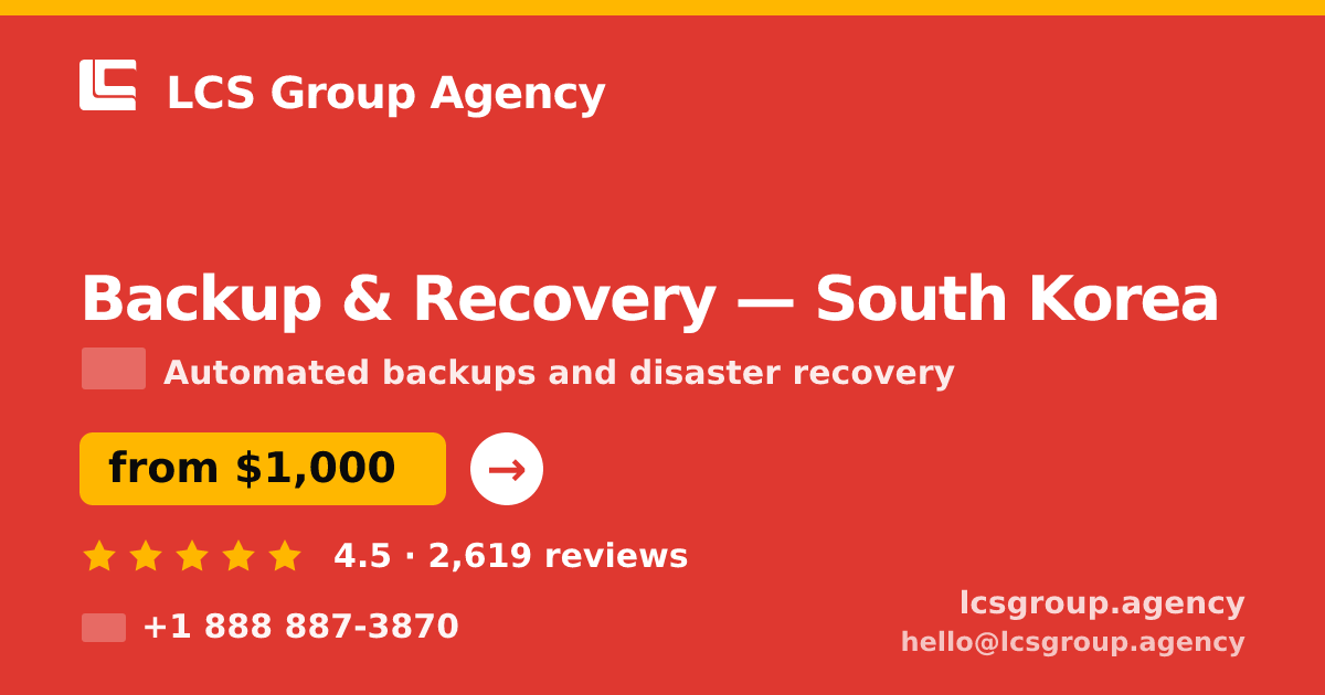 Backup & Recovery in South Korea — from $1,000/mo, rated 4.5/5 by 2619 clients. LCS Group Agency.