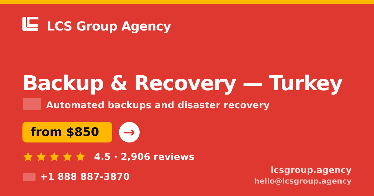 Backup & Recovery in Turkey — from $850/mo, rated 4.5/5 by 2906 clients. LCS Group Agency.