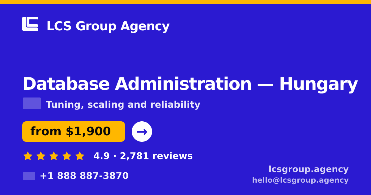 Database Administration in Hungary — from $1,900/mo, rated 4.9/5 by 2781 clients. LCS Group Agency.