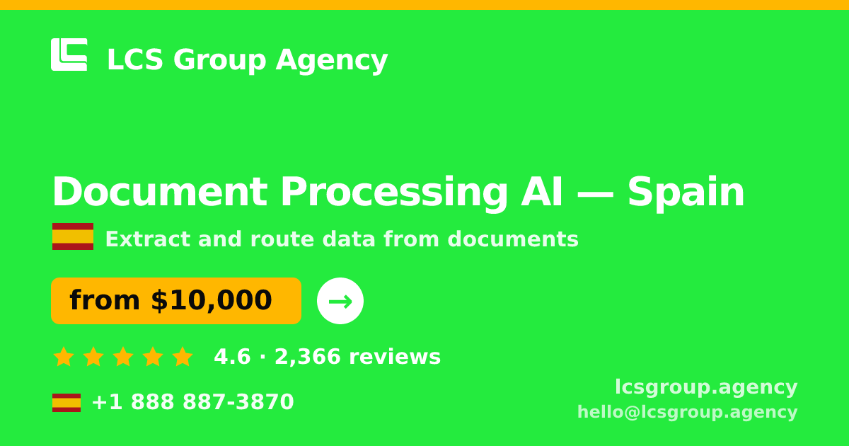 Document Processing AI in Spain — from $10,000, rated 4.6/5 by 2366 clients. LCS Group Agency.