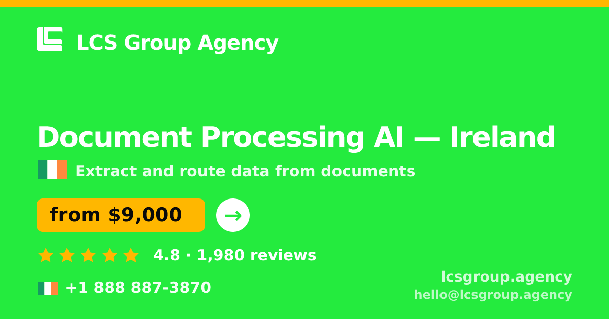 Document Processing AI in Ireland — from $9,000, rated 4.8/5 by 1980 clients. LCS Group Agency.