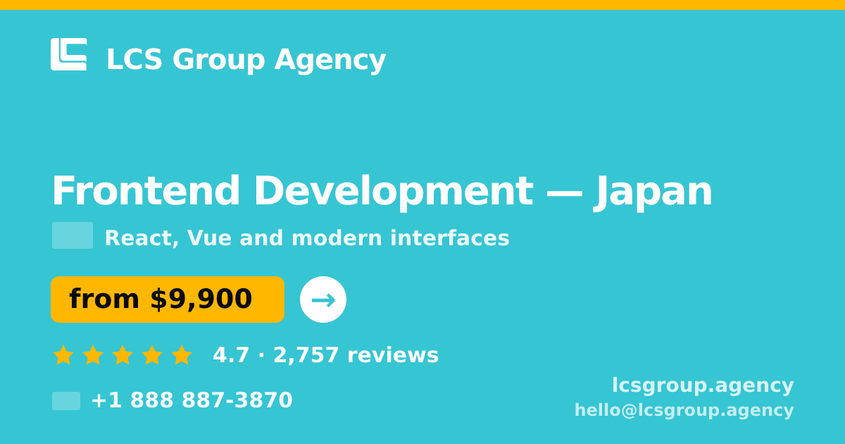 Frontend Development in Japan — from $9,900, rated 4.7/5 by 2757 clients. LCS Group Agency.