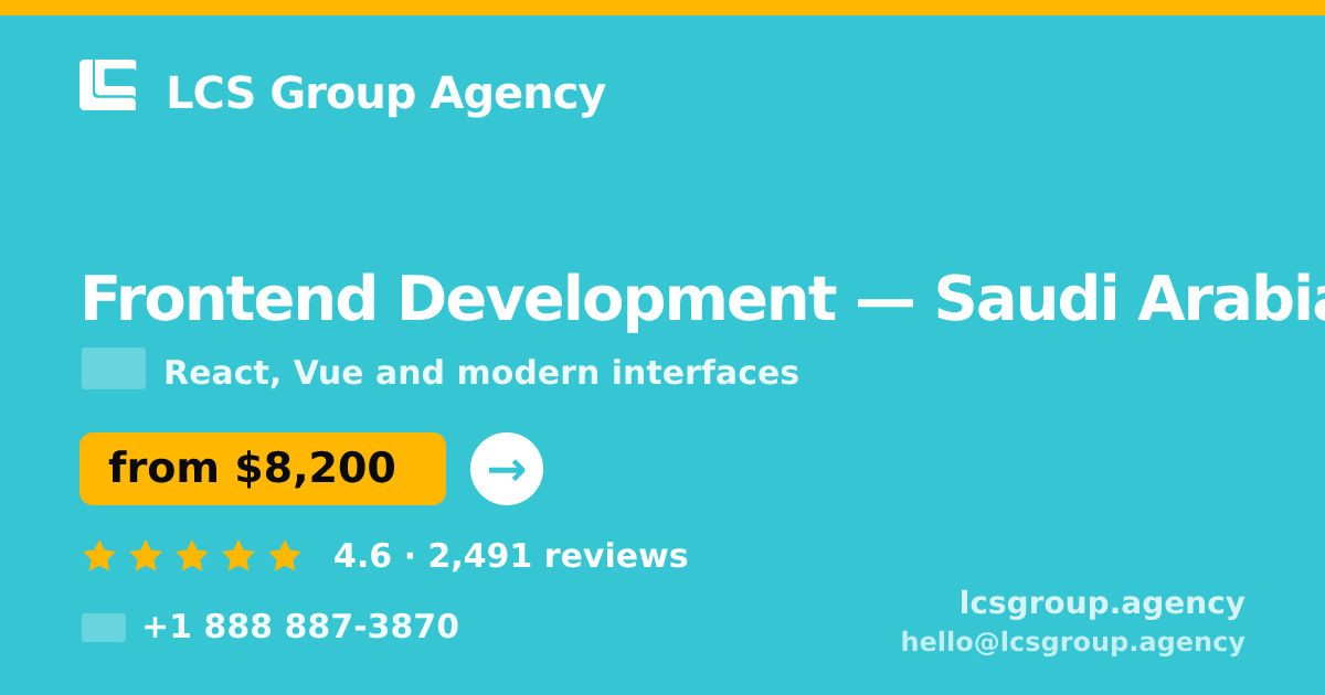 Frontend Development in Saudi Arabia — from $8,200, rated 4.6/5 by 2491 clients. LCS Group Agency.