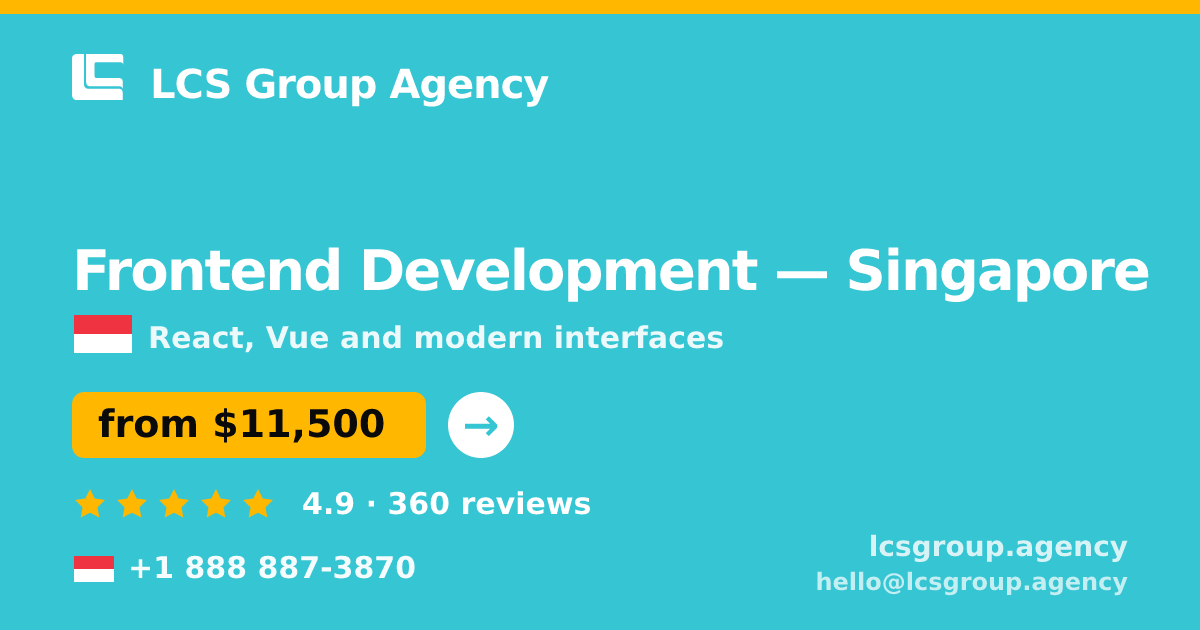 Frontend Development in Singapore — from $11,500, rated 4.9/5 by 360 clients. LCS Group Agency.