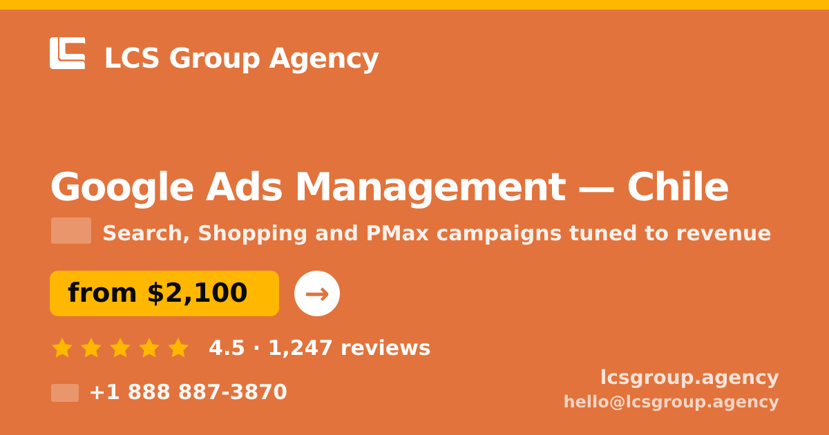 Google Ads Management in Chile — from $2,100/mo, rated 4.5/5 by 1247 clients. LCS Group Agency.