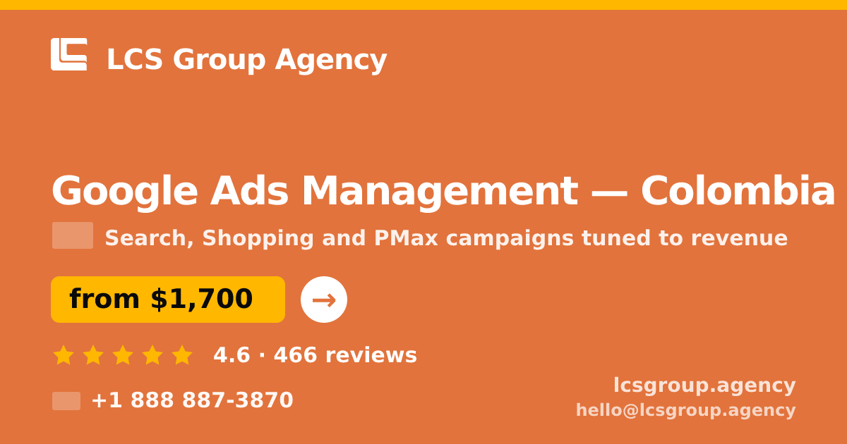 Google Ads Management in Colombia — from $1,700/mo, rated 4.6/5 by 466 clients. LCS Group Agency.