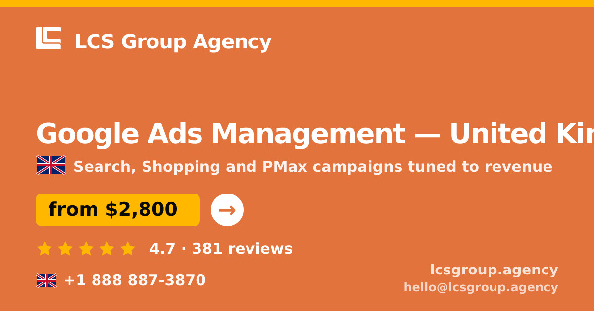 Google Ads Management in United Kingdom — from $2,800/mo, rated 4.7/5 by 381 clients. LCS Group Agency.