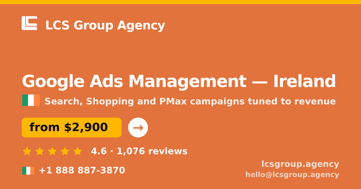 Google Ads Management in Ireland — from $2,900/mo, rated 4.6/5 by 1076 clients. LCS Group Agency.