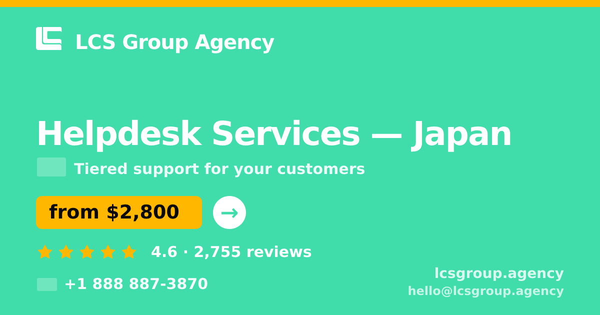 Helpdesk Services in Japan — from $2,800/mo, rated 4.6/5 by 2755 clients. LCS Group Agency.