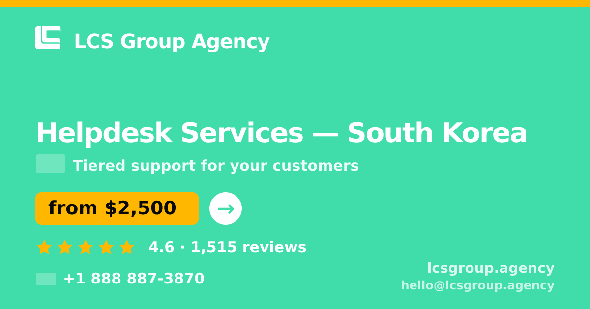 Helpdesk Services in South Korea — from $2,500/mo, rated 4.6/5 by 1515 clients. LCS Group Agency.