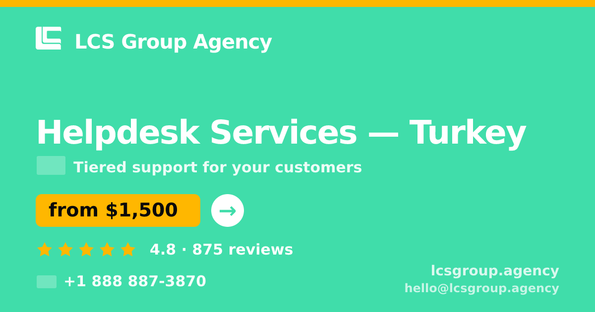 Helpdesk Services in Turkey — from $1,500/mo, rated 4.8/5 by 875 clients. LCS Group Agency.
