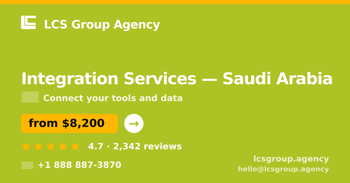 Integration Services in Saudi Arabia — from $8,200, rated 4.7/5 by 2342 clients. LCS Group Agency.