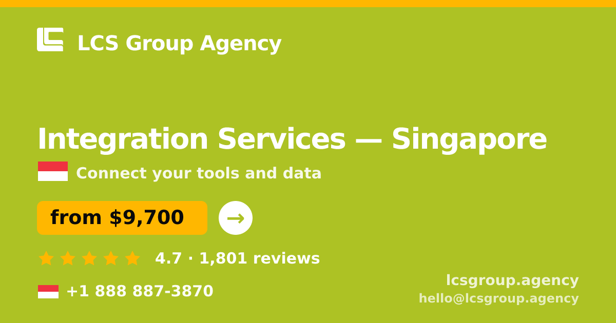 Integration Services in Singapore — from $9,700, rated 4.7/5 by 1801 clients. LCS Group Agency.