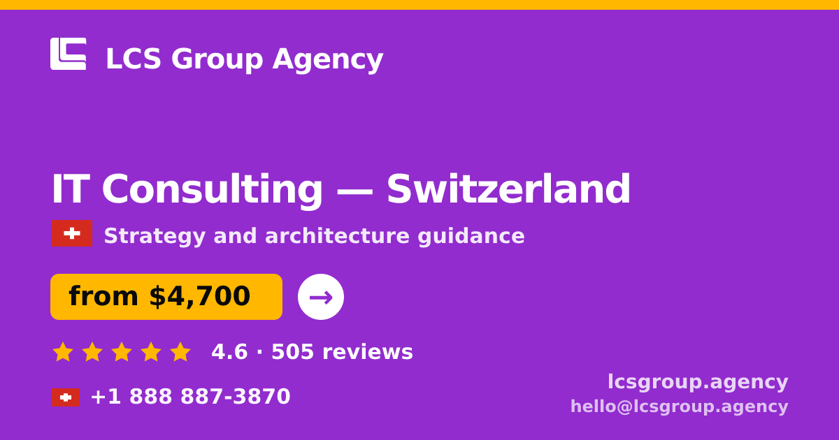 IT Consulting in Switzerland — from $4,700, rated 4.6/5 by 505 clients. LCS Group Agency.