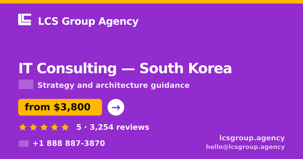 IT Consulting in South Korea — from $3,800, rated 5/5 by 3254 clients. LCS Group Agency.