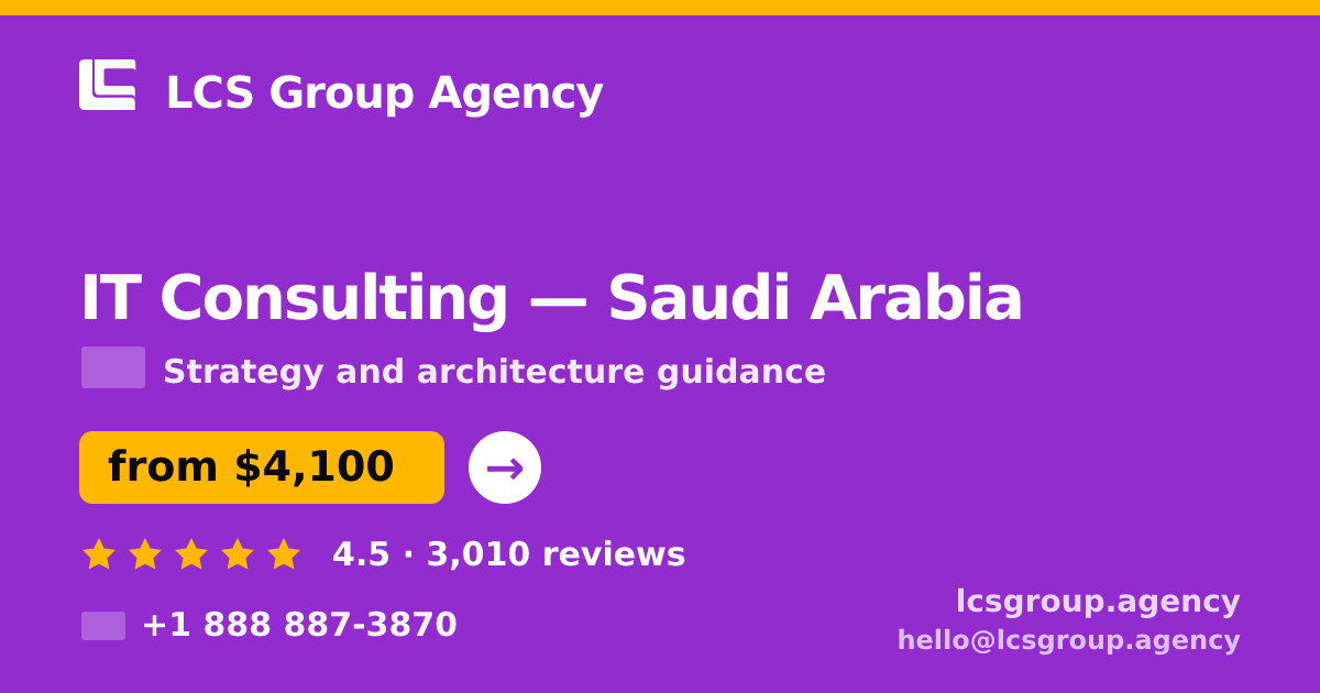 IT Consulting in Saudi Arabia — from $4,100, rated 4.5/5 by 3010 clients. LCS Group Agency.