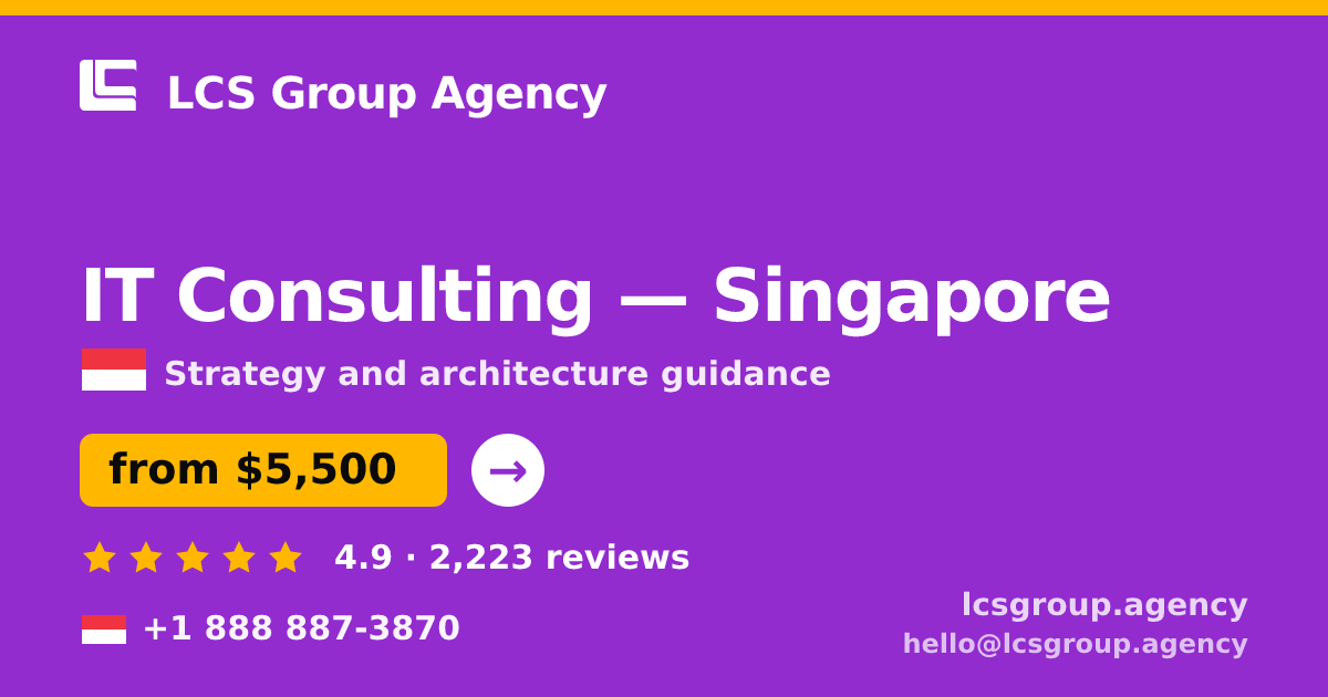 IT Consulting in Singapore — from $5,500, rated 4.9/5 by 2223 clients. LCS Group Agency.