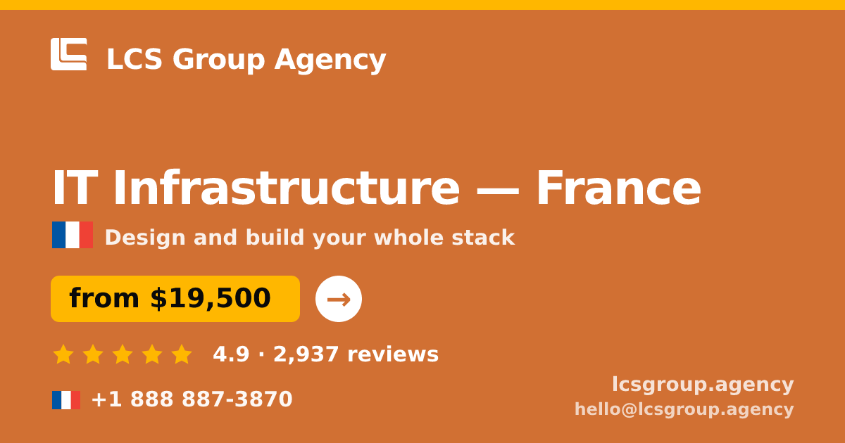 IT Infrastructure in France — from $19,500, rated 4.9/5 by 2937 clients. LCS Group Agency.